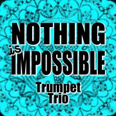 Nothing is Impossible for Trumpet Trio